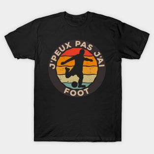 Je Peux Pas J'ai Foot T-Shirt